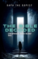 Bible Decoded A Metaphysical Look At The Holy Bible (The Bible Decoded) B0F594F1YY Book Cover