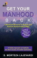 Get Your Manhood Back: A Manhood Blueprint to Restore and Improve Sexual Power in Men 1777916909 Book Cover