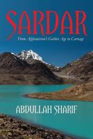 Sardar: From Afghanistan's Golden Age to Carnage 1499388306 Book Cover
