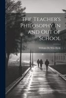 The Teacher's Philosophy in and Out of School 1021986151 Book Cover