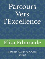 Parcours Vers l'Excellence: Maîtriser l'IA pour un Avenir Brillant (French Edition) B0CV1FKNKT Book Cover