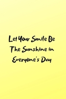 Let Your Smile Be The Sunshine in Everyone's Day 1099393469 Book Cover