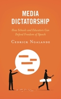 Media Dictatorship: How Schools and Educators Can Defend Freedom of Speech 1475864337 Book Cover