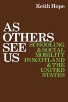 As Others See Us: Schooling and Social Mobility in Scotland and the United States 051189824X Book Cover