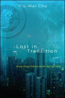 Lost in Transition: Hong Kong Culture in the Age of China 1438446462 Book Cover