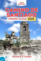 Camino de Santiago Hiking guide 2025: Stage- by - Stage Advice, Hidden Gems, and Stories to Inspire Journey B0FLY8LT2M Book Cover