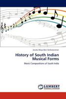 History of South Indian Musical Forms: Music Compositions of South India 3847331361 Book Cover