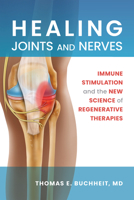 Healing Joints and Nerves: Immune Stimulation and the New Science of Regenerative Therapies 1945188553 Book Cover