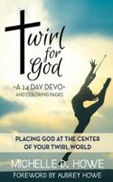 Twirl for God 14 Day Devo: Placing God at the Center of Your Twirl World 1540483037 Book Cover