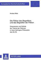 Die Fiktion Des Begreifens Und Das Begreifen Der Fiktion: Dimensionen Und Defizite Der Theorie Der Fiktionen in Hans Vaihingers Philosophie Des ALS OB 3631321031 Book Cover