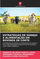 ESTRATÉGIAS DE MANEJO E ALIMENTAÇÃO EM BOVINOS DE CORTE: DIFERENTES SISTEMAS DE PRODUÇÃO DE GADO E SEU COMPORTAMENTO PRODUTIVO DE ACORDO COM O MEIO AMBIENTE 6204093061 Book Cover