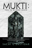 Mukti: Free to Be Born Again: Partitions of Indian Subcontinent, Islamism, Hinduism, Leftism, and Liberation of the Faithful 1647536758 Book Cover