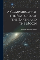 A Comparison of the Features of the Earth and the Moon 101744952X Book Cover