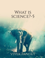 what is science-5 1648504132 Book Cover