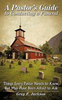 A Pastor's Guide to Conducting a Funeral: Things Every Pastor Needs to Know, But May Have Been Afraid to Ask 1615071504 Book Cover