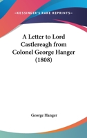 A Letter To Lord Castlereagh From Colonel George Hanger 1436736420 Book Cover