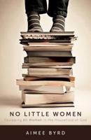 No Little Women: Equipping All Women in the Household of God 1629952567 Book Cover