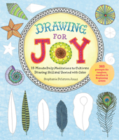 Drawing for Joy: 15-Minute Daily Meditations to Cultivate Drawing Skill and Unwind with Color--365 Prompts for Aspiring Artists 1631592955 Book Cover