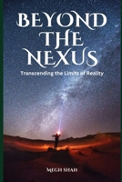 Beyond The Nexus: Transcending the Limits of Reality B0C2S7VG9T Book Cover