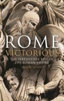 Rome Victorious: The Irresistible Rise of the Roman Empire 1780762755 Book Cover
