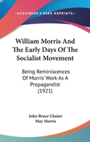 William Morris and the Early Days of the Socialist Movement: Being Reminiscences of Morris' Work as a Propagandist 1120073057 Book Cover