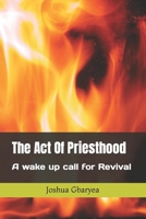 The Act Of Priesthood: A wake up call for Revival B0CGY1ZXJ4 Book Cover