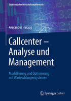 Callcenter - Analyse Und Management: Modellierung Und Optimierung Mit Warteschlangensystemen 365818308X Book Cover