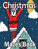 Christmas Mazes book: Christmas Activity Book for Kids Ages 9-14, Maze Game Book for Kids, A Awesome Challenging and Fun Holiday Mazes Puzzles Book for Kids B08PJGB3F4 Book Cover