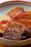 Tremendous Taiwan Recipes: An Illustrated Cookbook of Exotic Asian Dish Ideas! 1674278993 Book Cover
