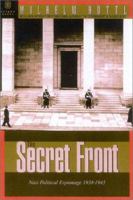 The Secret Front: Nazi Political Espionage 1938-1945 1929631073 Book Cover