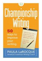 Championship Writing: 50 Ways to Improve Your Writing 0966517636 Book Cover
