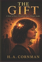 The Gift: A Novel of Power, Perception, and a Woman Awake B0GJNN1NG4 Book Cover