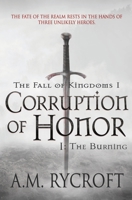 Corruption of Honor, Pt. I: The Burning 1732001375 Book Cover