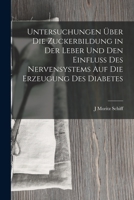 Untersuchungen Über Die Zuckerbildung in Der Leber Und Den Einfluss Des Nervensystems Auf Die Erzeugung Des Diabetes 1017657491 Book Cover