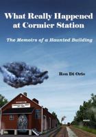 What Really Happened at Cormier Station : The Memoirs of a Haunted Building 1942731310 Book Cover