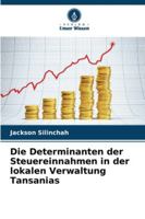 Die Determinanten der Steuereinnahmen in der lokalen Verwaltung Tansanias 620931919X Book Cover