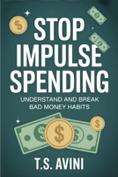 Stop Impulse Spending: Understand and Break Bad Money Habits B0H6RHZH24 Book Cover