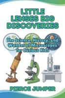 Little Lenses Big Discoveries: The Science, History, and Wonder of Microscopes for Curious Kids B0G4QT797B Book Cover