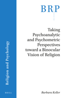 Taking Psychoanalytic and Psychometric Perspectives Toward a Binocular Vision of Religion 9004436332 Book Cover