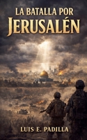 La Batalla por Jerusalén (Spanish Edition) B0GK9L32XJ Book Cover