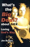 What's the Big Deal About Sex: Loving God's Way 0784710996 Book Cover