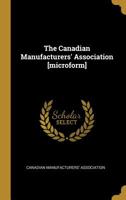 The Canadian Manufacturers' Association [microform] 1022134574 Book Cover