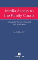 Media Access to the Family Courts: A Guide to the New Rules and Their Application 1846612004 Book Cover