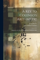 A Key to Colenso's Arithmetic: Adapted to the Revised and Enlarged Edition of 1864 1022695614 Book Cover