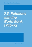 U.S. Relations With the World Bank 1945-1992 (Brookings Occasional Papers) 0815733496 Book Cover