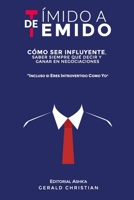 De tímido a temido: Cómo ser influyente, saber siempre qué decir y ganar en negociaciones... incluso si eres introvertido como yo (Spanish Edition) B0882LBLGB Book Cover