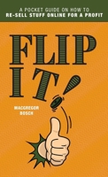 Flip It!: A Pocket Guide on How to Re-Sell Stuff Online for a Profit 1038335302 Book Cover
