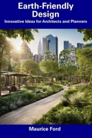 Earth-Friendly Design: Innovative Ideas for Architects and Planners B0CFCZF49N Book Cover