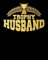 Trophy Husband: Cute & Funny Trophy Husband Proud husband 2020-2021 Weekly Planner & Gratitude Journal (110 Pages, 8" x 10") Blank Sections For ... Moments of Thankfulness & To Do Lists 1675963797 Book Cover