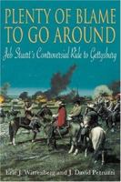 Plenty of Blame to Go Around: Jeb Stuart's Controversial Ride to Gettysburg 1611210984 Book Cover